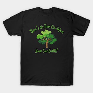 There’s No Trees On Mars T-Shirt